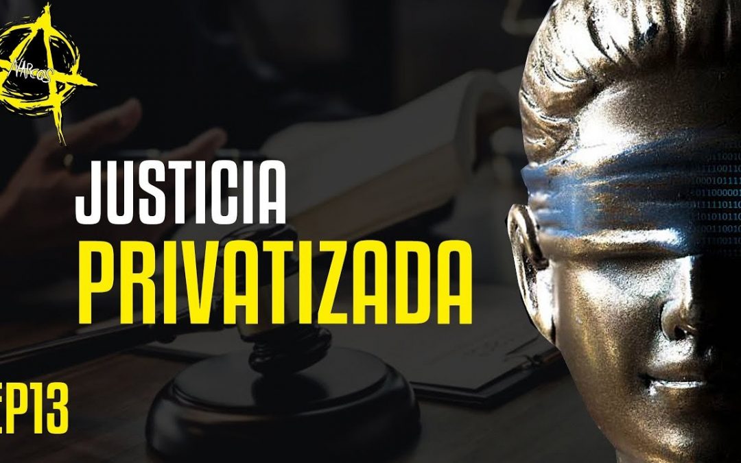 #ANARCOS EP13 – Justicia privatizada #Justicia
